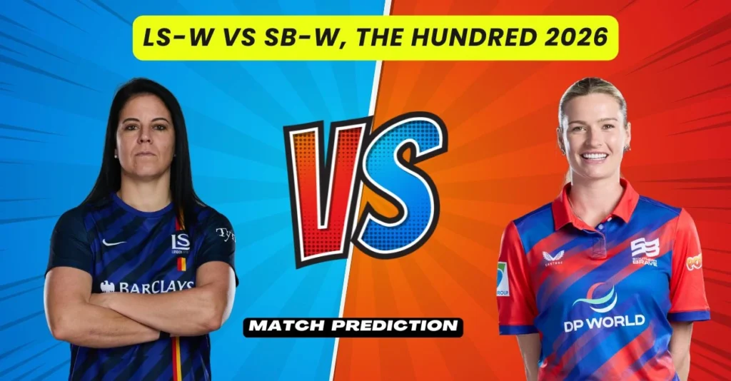 LS-W vs SB-W, The Hundred Women’s 2026, Match Prediction: Who will win today’s game between London Spirit and Southern Brave? LS-W vs SB-W, The Hundred Women’s 2026, Match Prediction: Who will win today’s game between London Spirit and Southern Brave?