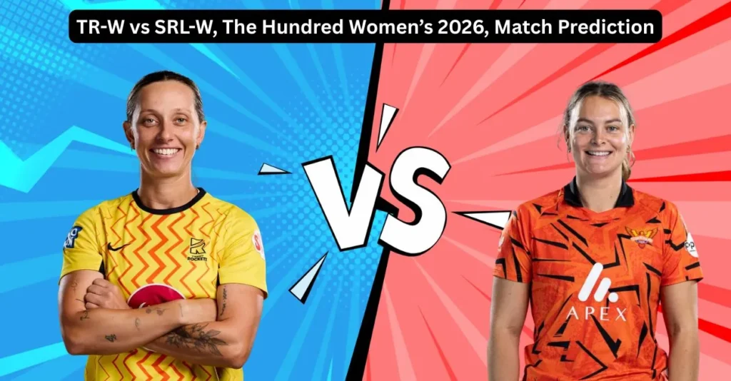 TR-W vs SRL-W, The Hundred Women’s 2026, Match Prediction: Who will today’s game between Trent Rockets and Sunrisers Leeds? TR-W vs SRL-W, The Hundred Women’s 2026, Match Prediction: Who will today’s game between Trent Rockets and Sunrisers Leeds?
